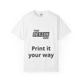 Custom Printed T-Shirt — "Your Design Here" Garment-Dyed Tee